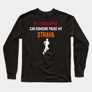 If I collapse can someone pause my Strava, If I Collpase Strava, Strava Running Gift, Cycling Gifts, Strava Gift Long Sleeve T-Shirt